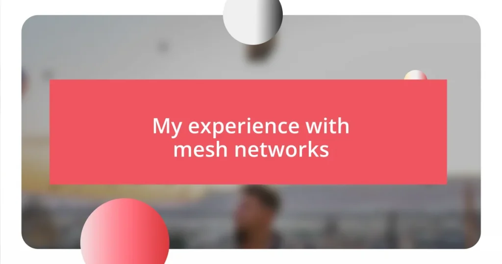 My experience with mesh networks