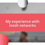 My experience with mesh networks