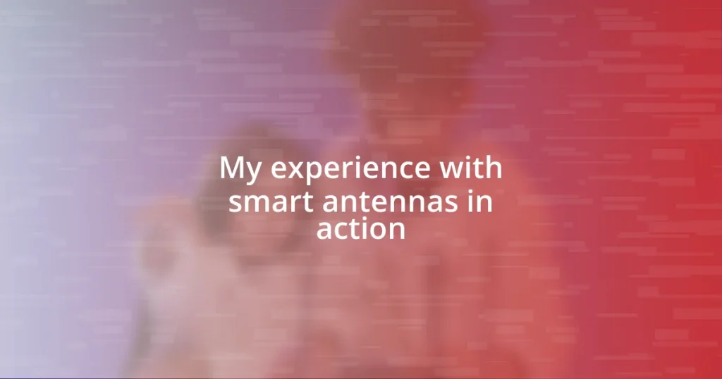 My experience with smart antennas in action