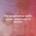 My experience with smart antennas in action