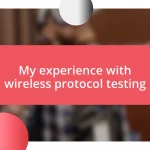 My experience with wireless protocol testing