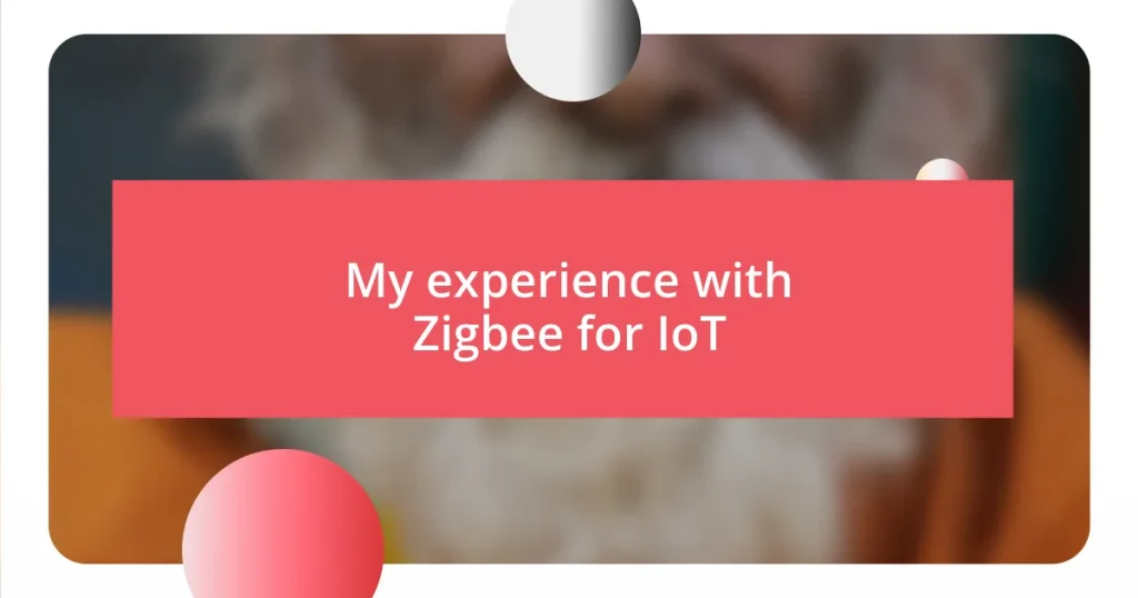 My experience with Zigbee for IoT