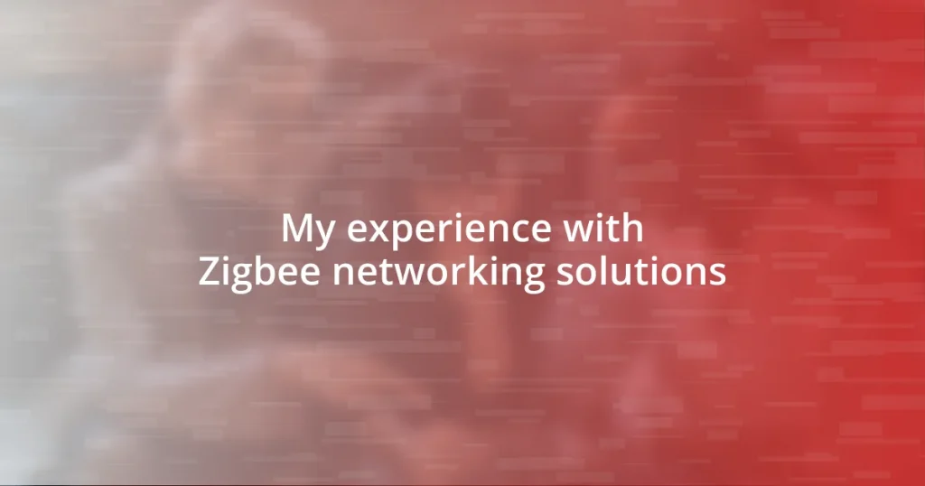 My experience with Zigbee networking solutions