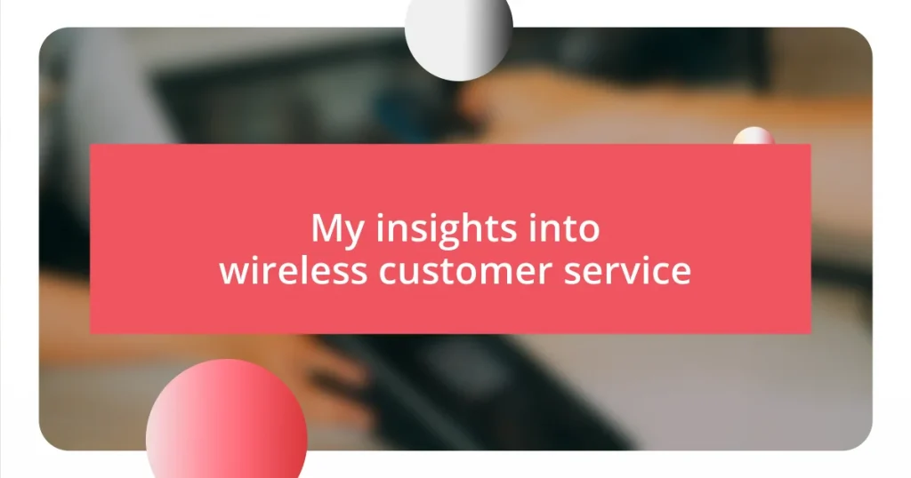 My insights into wireless customer service