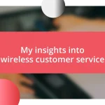 My insights into wireless customer service