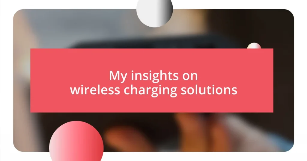 My insights on wireless charging solutions