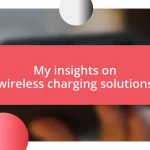 My insights on wireless charging solutions