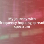 My journey with frequency hopping spread spectrum