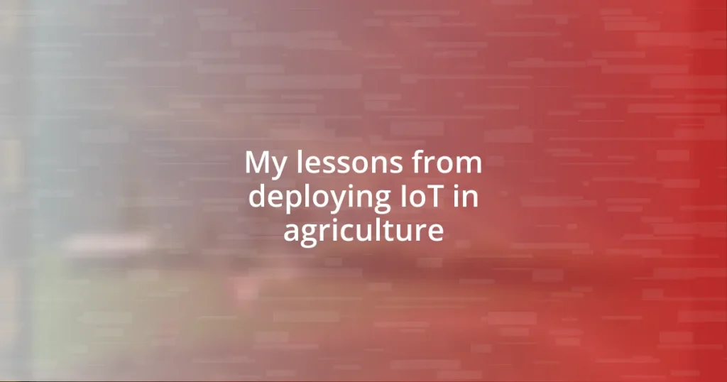 My lessons from deploying IoT in agriculture