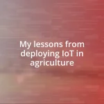 My lessons from deploying IoT in agriculture