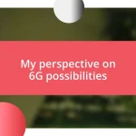 My perspective on 6G possibilities