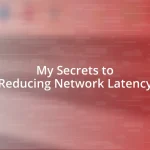 My Secrets to Reducing Network Latency