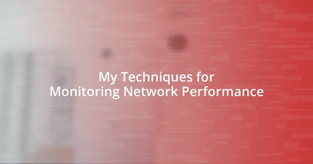 My Techniques for Monitoring Network Performance