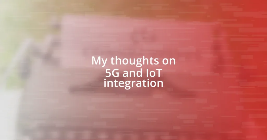 My thoughts on 5G and IoT integration