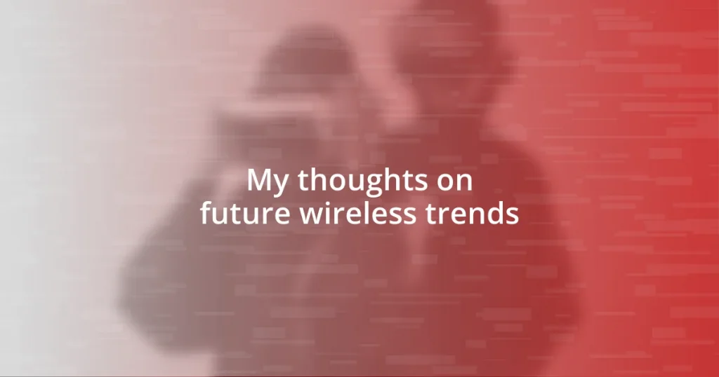 My thoughts on future wireless trends