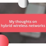 My thoughts on hybrid wireless networks