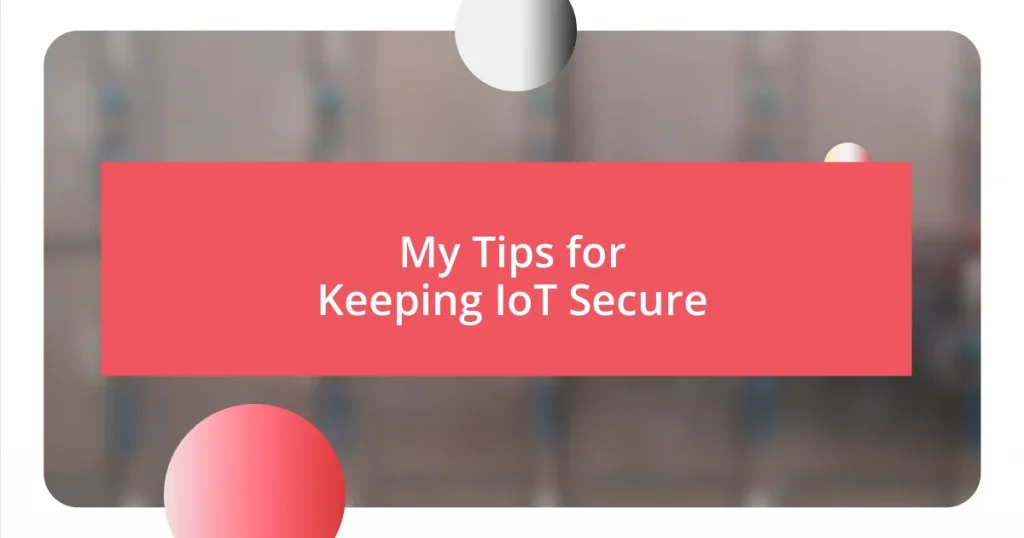 My Tips for Keeping IoT Secure