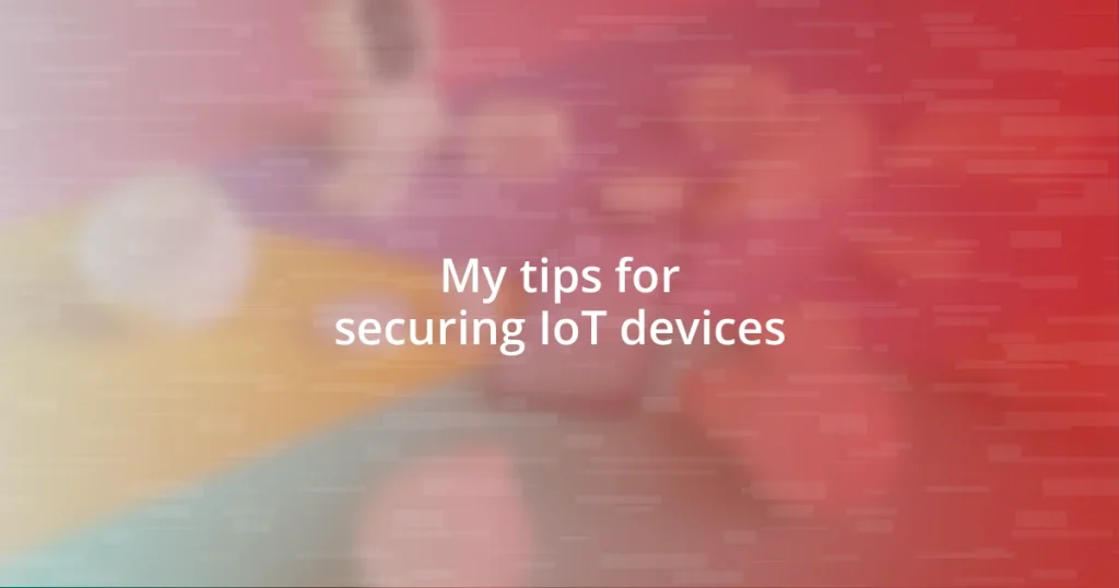 My tips for securing IoT devices