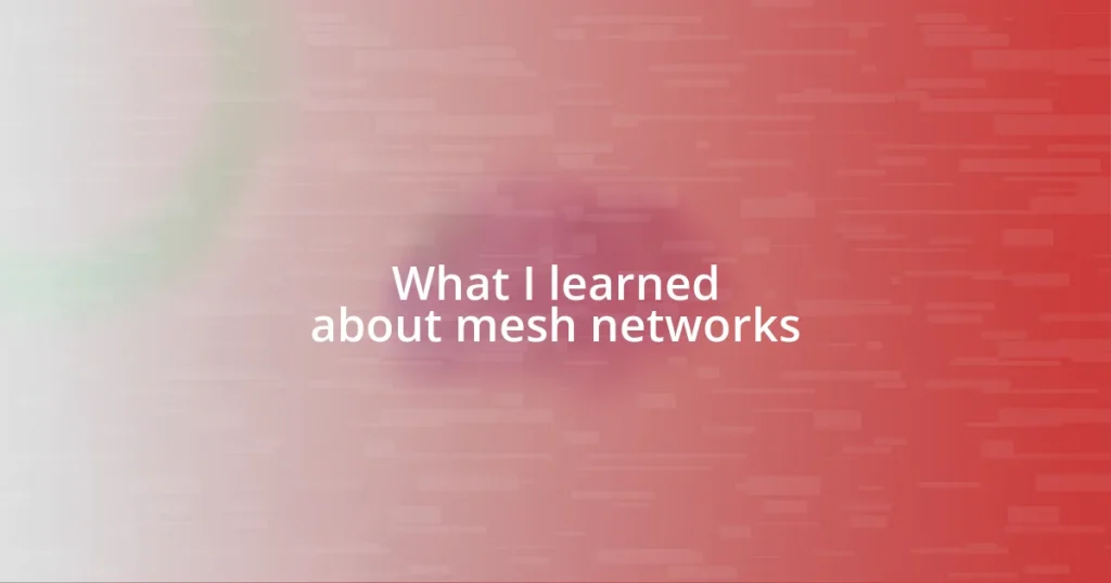 What I learned about mesh networks