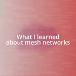 What I learned about mesh networks