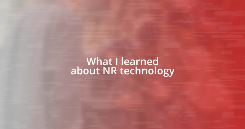 What I learned about NR technology