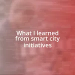 What I learned from smart city initiatives