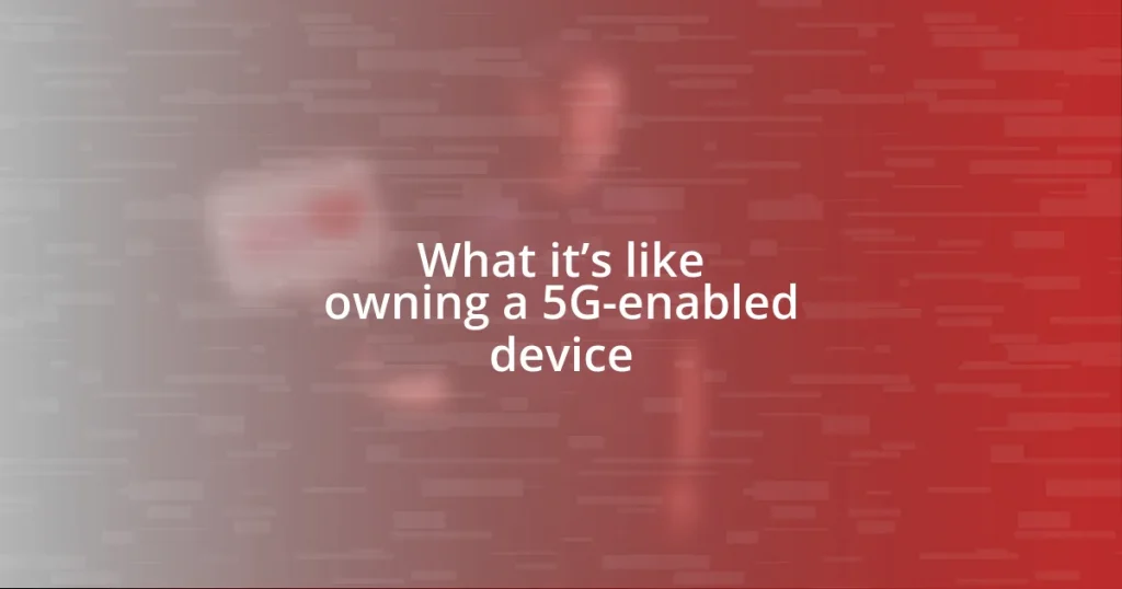 What it’s like owning a 5G-enabled device