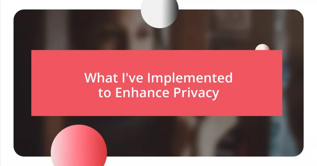 What I’ve Implemented to Enhance Privacy