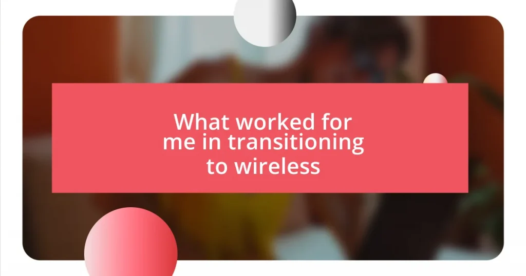 What worked for me in transitioning to wireless