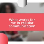 What works for me in cellular communication