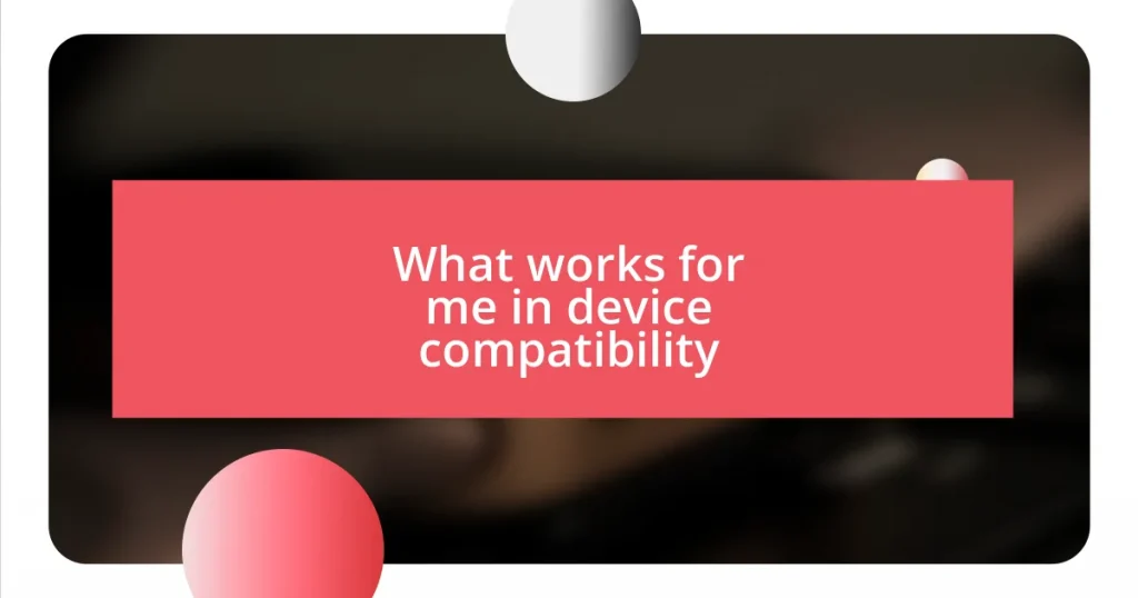 What works for me in device compatibility