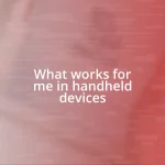 What works for me in handheld devices