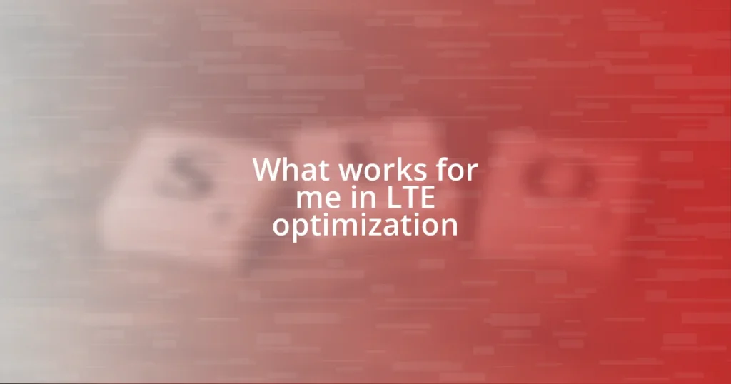 What works for me in LTE optimization