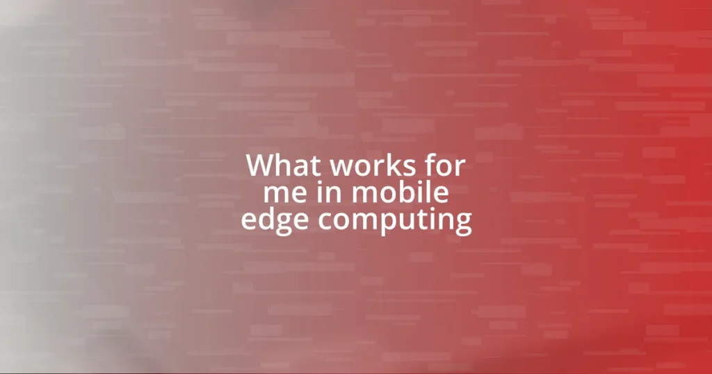 What works for me in mobile edge computing