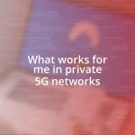 What works for me in private 5G networks