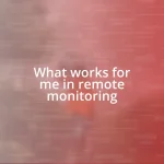 What works for me in remote monitoring