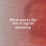 What works for me in signal boosting