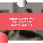 What works for me in smart home setups