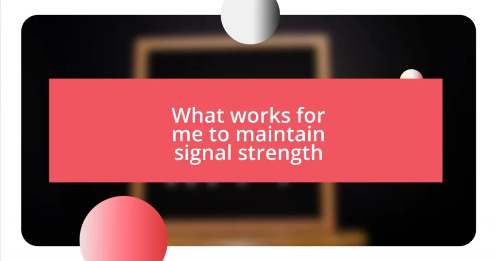 What works for me to maintain signal strength