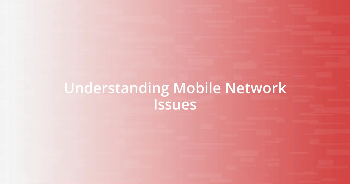 Understanding Mobile Network Issues