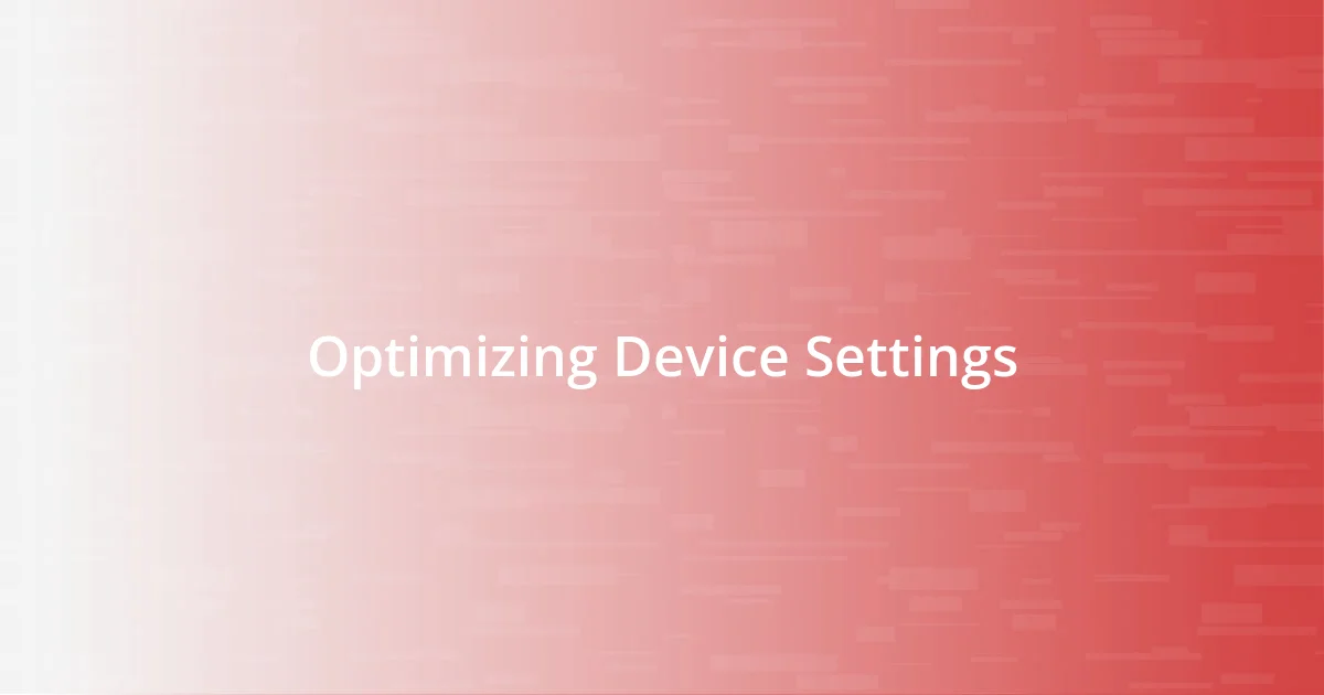 Optimizing Device Settings