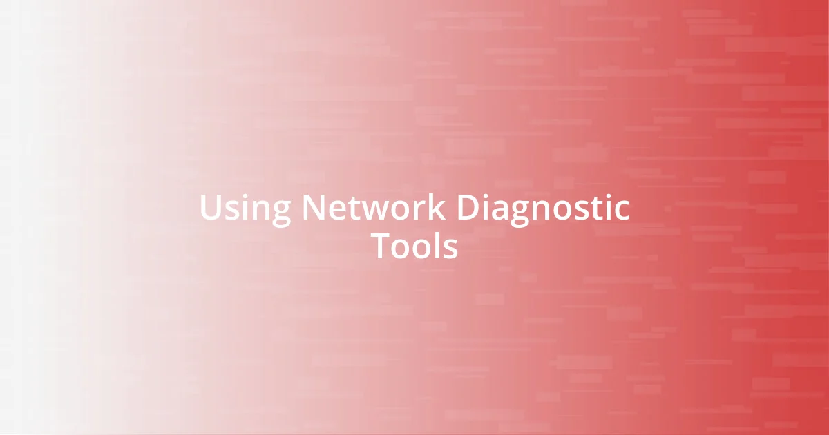 Using Network Diagnostic Tools