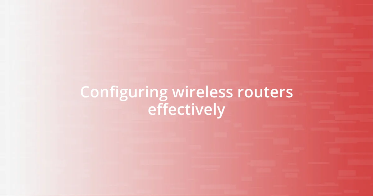 Configuring wireless routers effectively