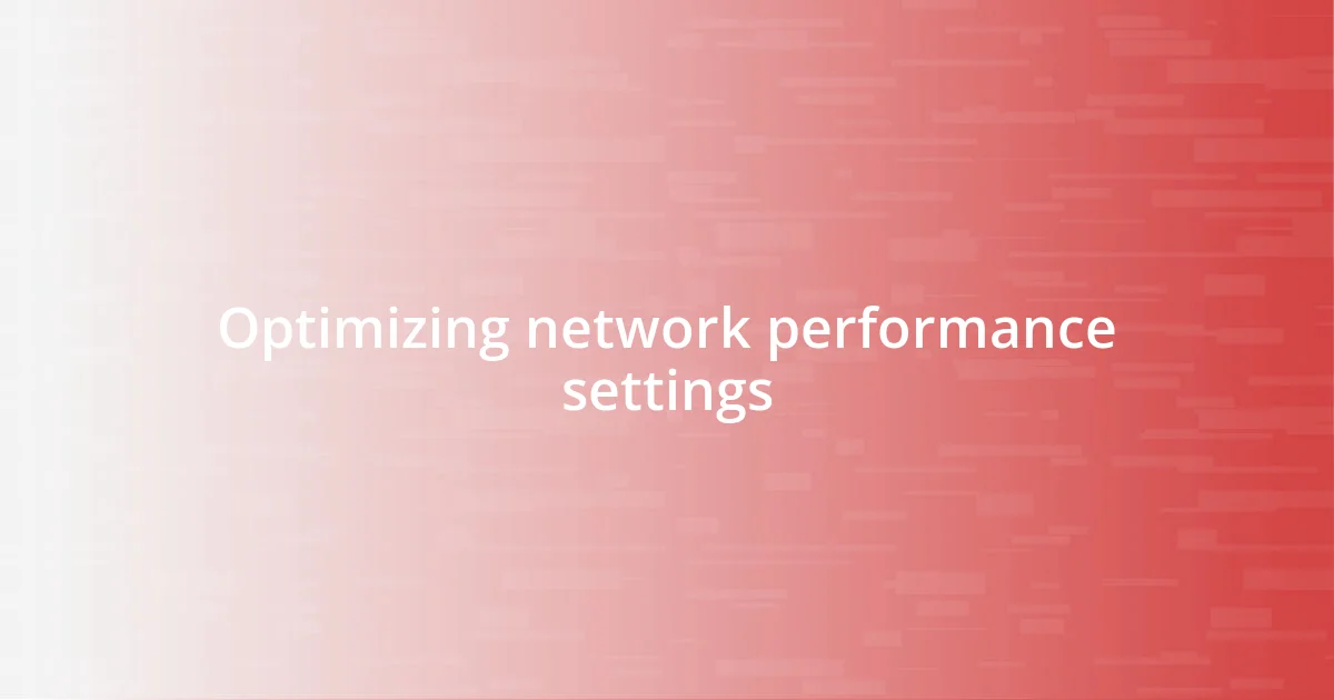 Optimizing network performance settings