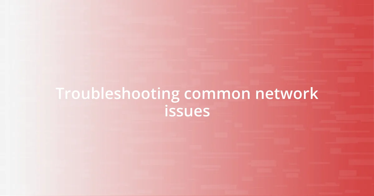 Troubleshooting common network issues