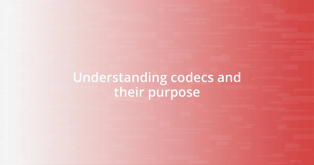 Understanding codecs and their purpose