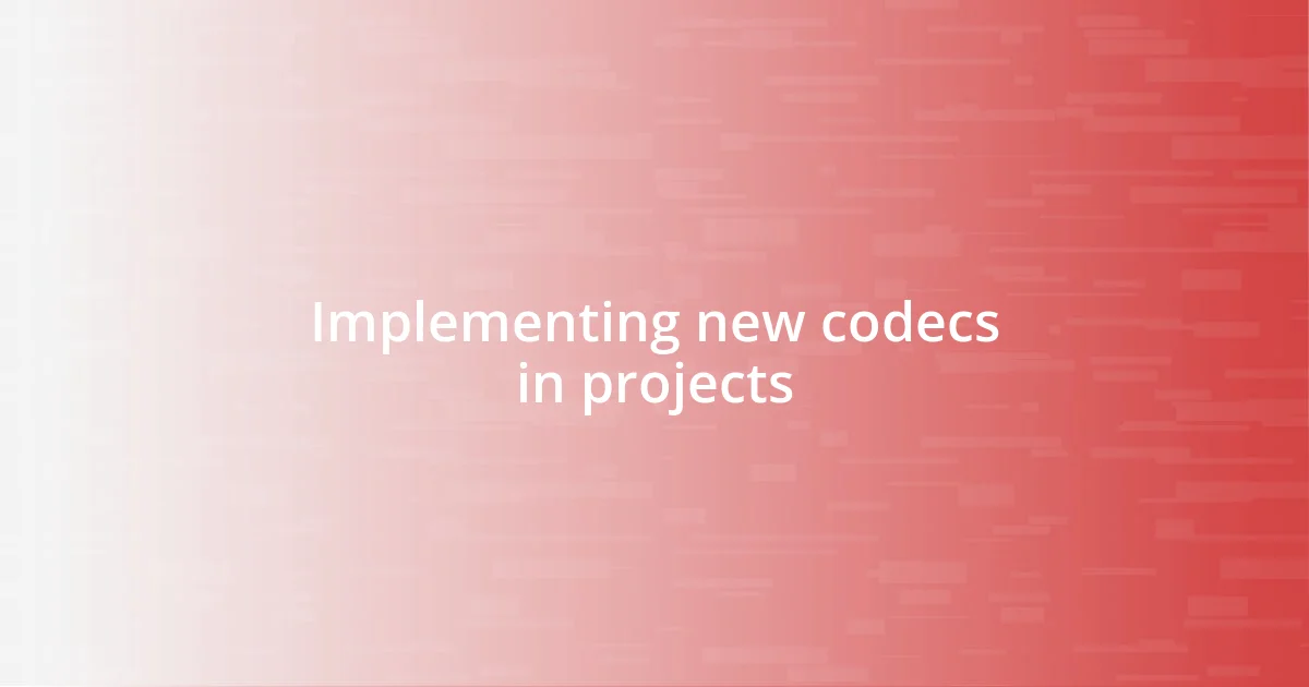 Implementing new codecs in projects