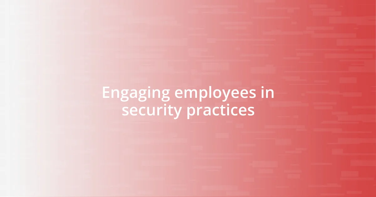 Engaging employees in security practices