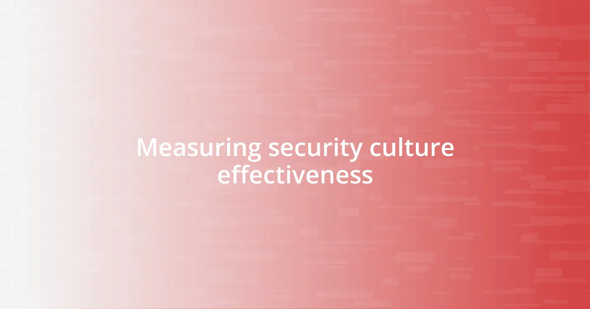 Measuring security culture effectiveness