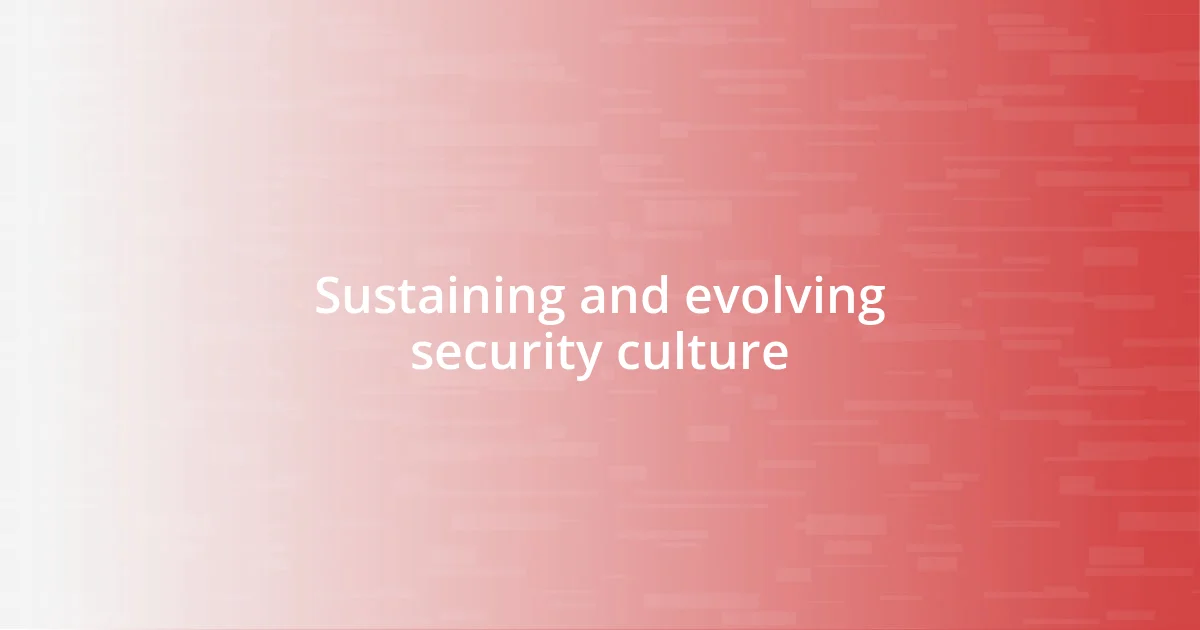 Sustaining and evolving security culture